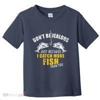 Fishing DonT Be Jealous Just Because I Catch More Fish You Toddler T-Shirt thumb 0