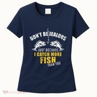 Fishing DonT Be Jealous Just Because I Catch More Fish You Women's T-Shirt thumb 0