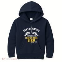 Fishing DonT Be Jealous Just Because I Catch More Fish You Kids Hoodie thumb 0
