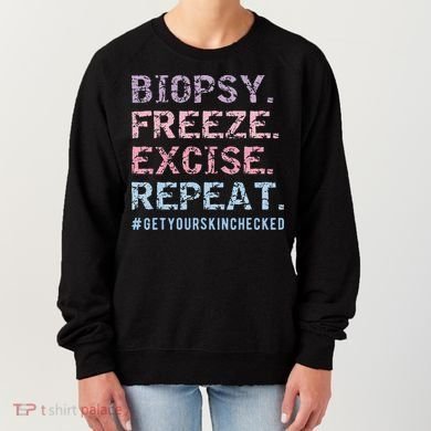 Funny Dermatologist Biopsy Freeze Excise Repeat Dermatology Women's Sweatshirt