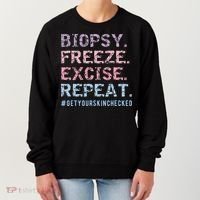 Funny Dermatologist Biopsy Freeze Excise Repeat Dermatology Women's Sweatshirt thumb 0