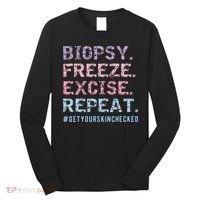 Funny Dermatologist Biopsy Freeze Excise Repeat Dermatology Long Sleeve Shirt thumb 0