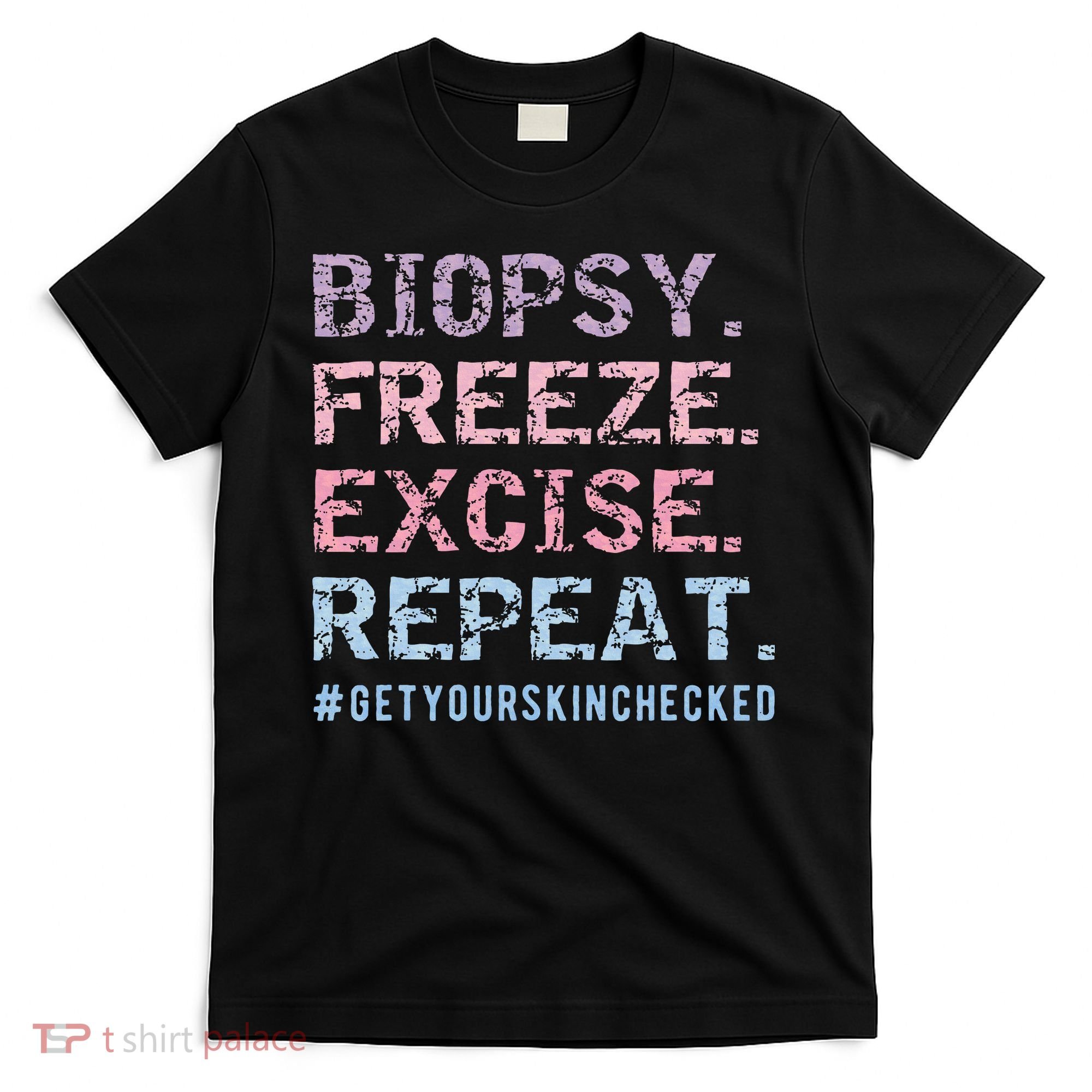 Funny Dermatologist Biopsy Freeze Excise Repeat Dermatology T-Shirt