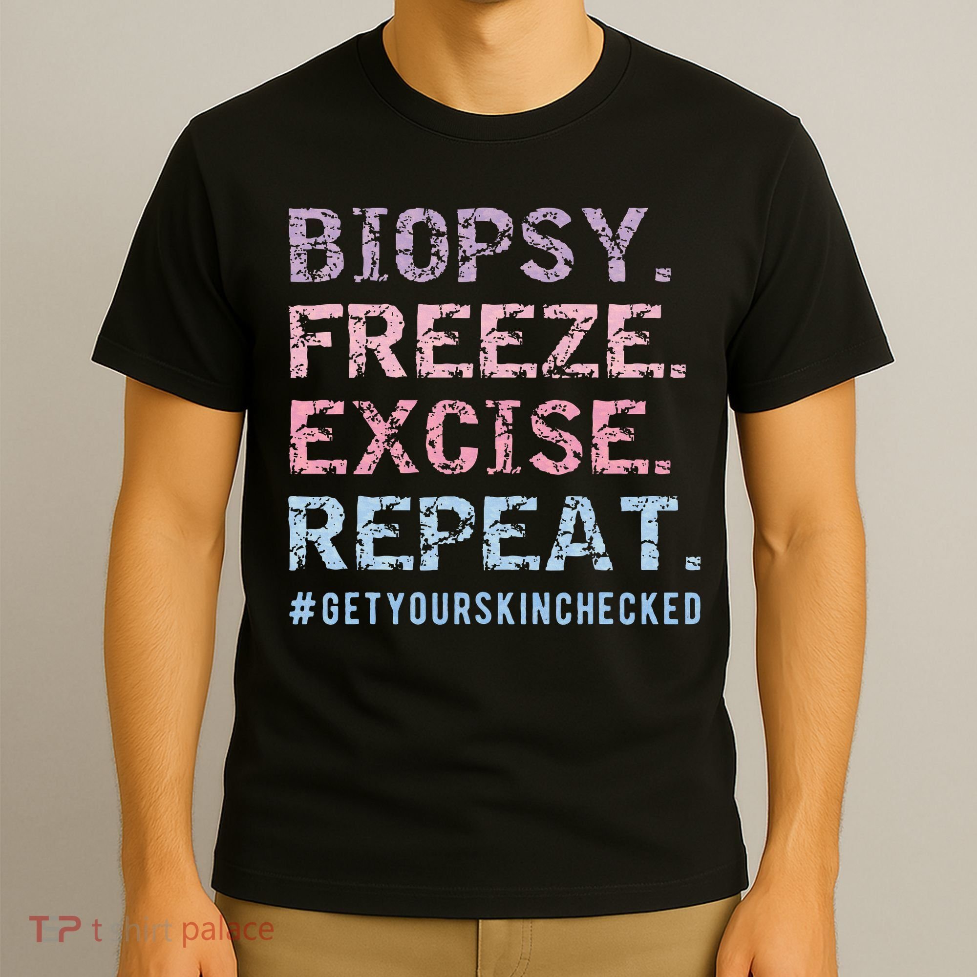 Funny Dermatologist Biopsy Freeze Excise Repeat Dermatology T-Shirt