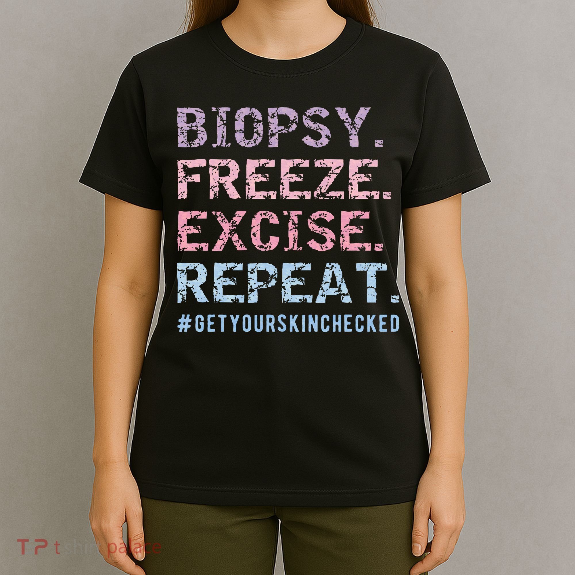 Funny Dermatologist Biopsy Freeze Excise Repeat Dermatology T-Shirt
