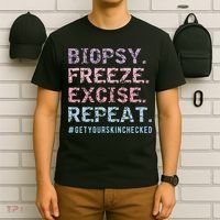 Funny Dermatologist Biopsy Freeze Excise Repeat Dermatology T-Shirt thumb 6