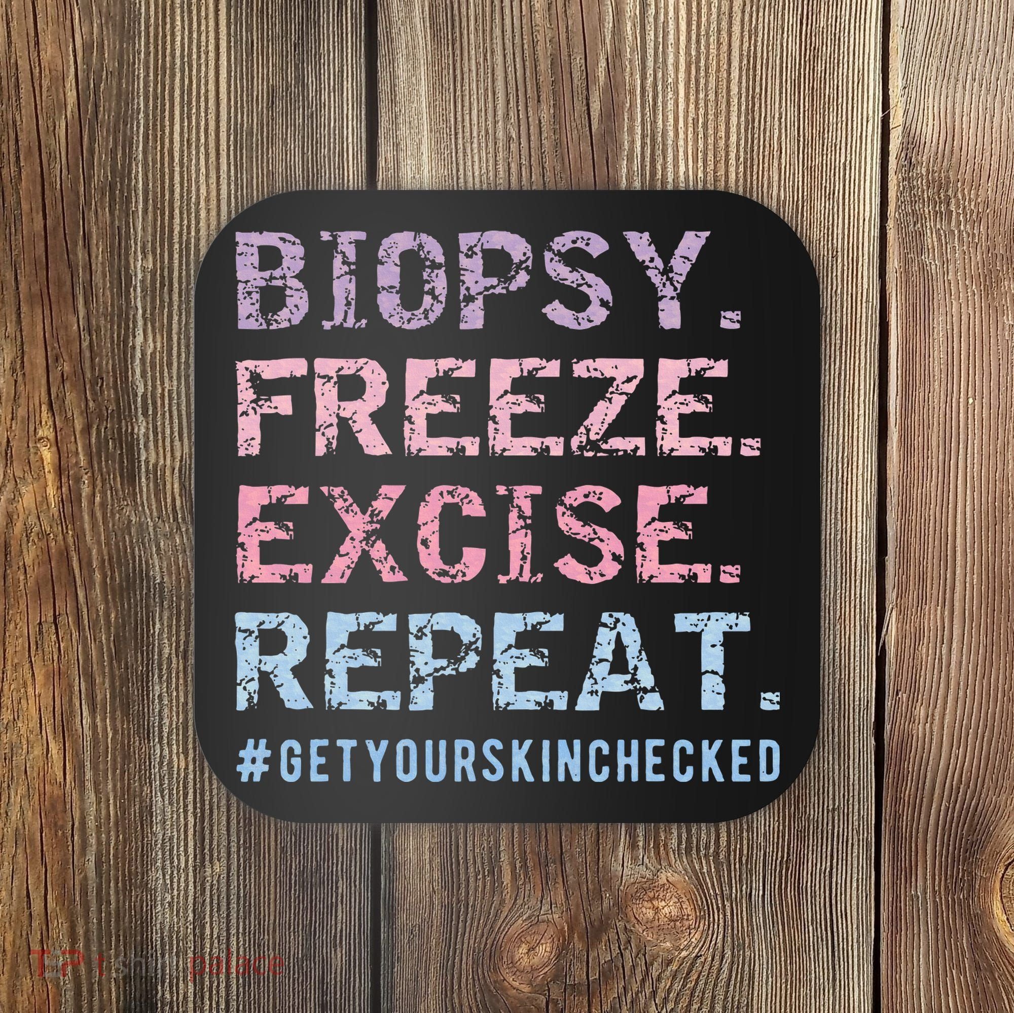 Funny Dermatologist Biopsy Freeze Excise Repeat Dermatology Coaster