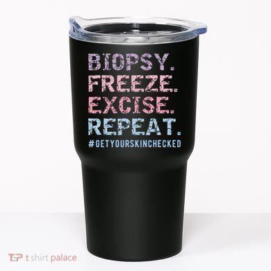 Funny Dermatologist Biopsy Freeze Excise Repeat Dermatology Tumbler