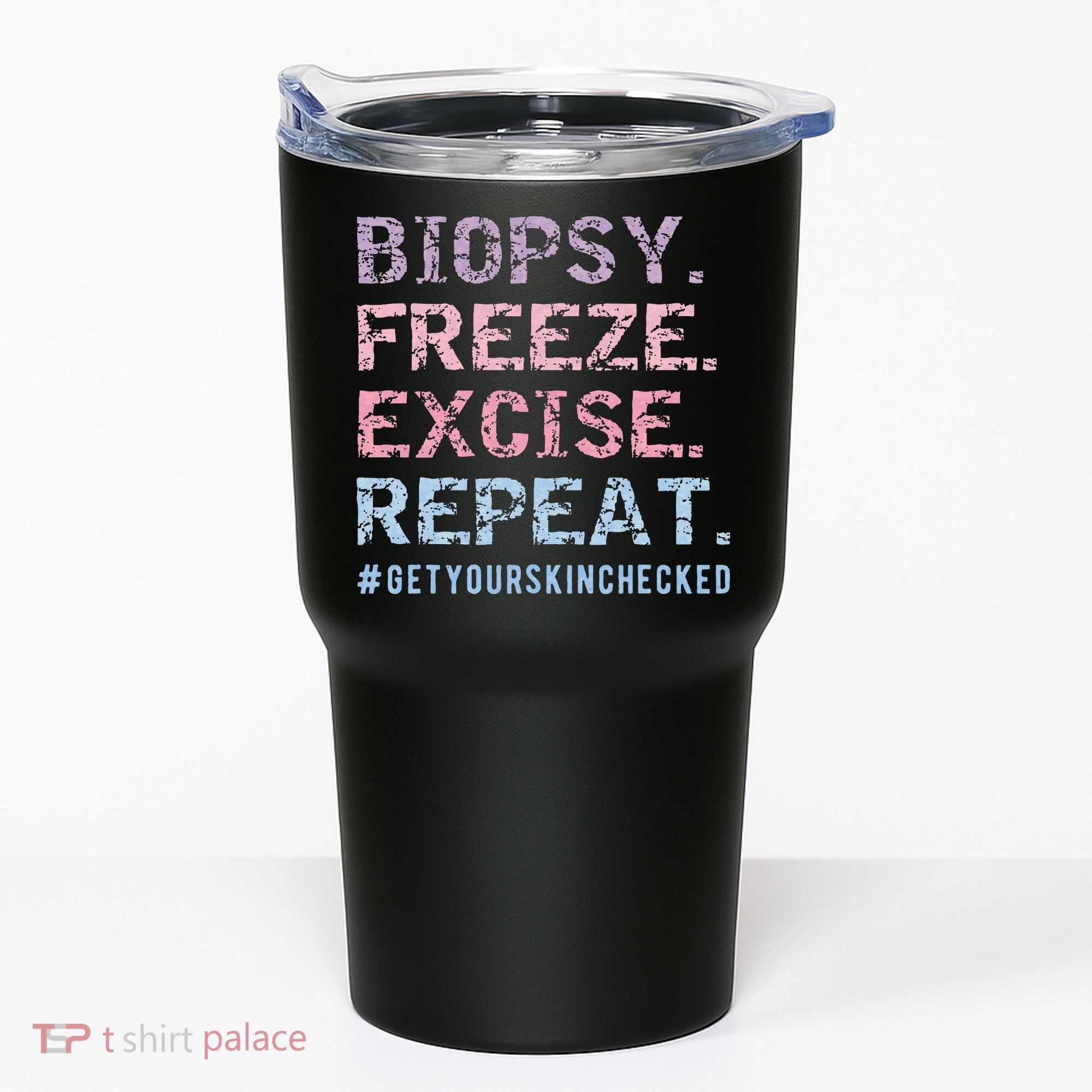 Funny Dermatologist Biopsy Freeze Excise Repeat Dermatology Tumbler