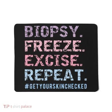 Funny Dermatologist Biopsy Freeze Excise Repeat Dermatology Mousepad