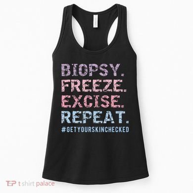 Funny Dermatologist Biopsy Freeze Excise Repeat Dermatology Women's Tank Top