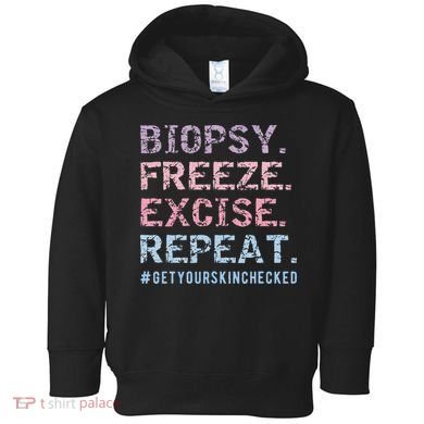 Funny Dermatologist Biopsy Freeze Excise Repeat Dermatology Toddler Hoodie