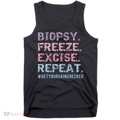 Funny Dermatologist Biopsy Freeze Excise Repeat Dermatology Tank Top