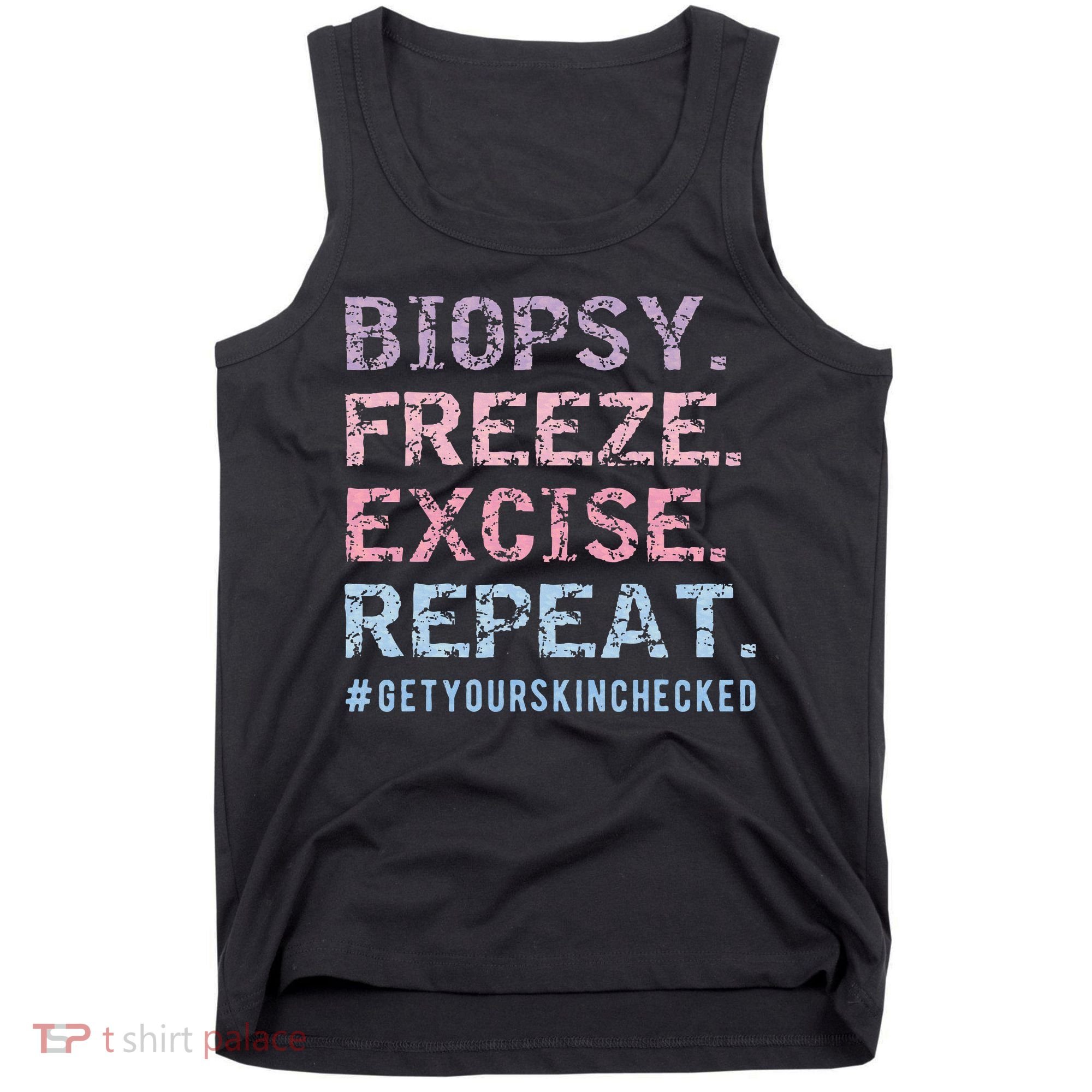 Funny Dermatologist Biopsy Freeze Excise Repeat Dermatology Tank Top