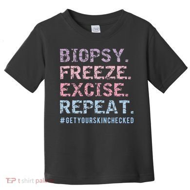 Funny Dermatologist Biopsy Freeze Excise Repeat Dermatology Toddler T-Shirt