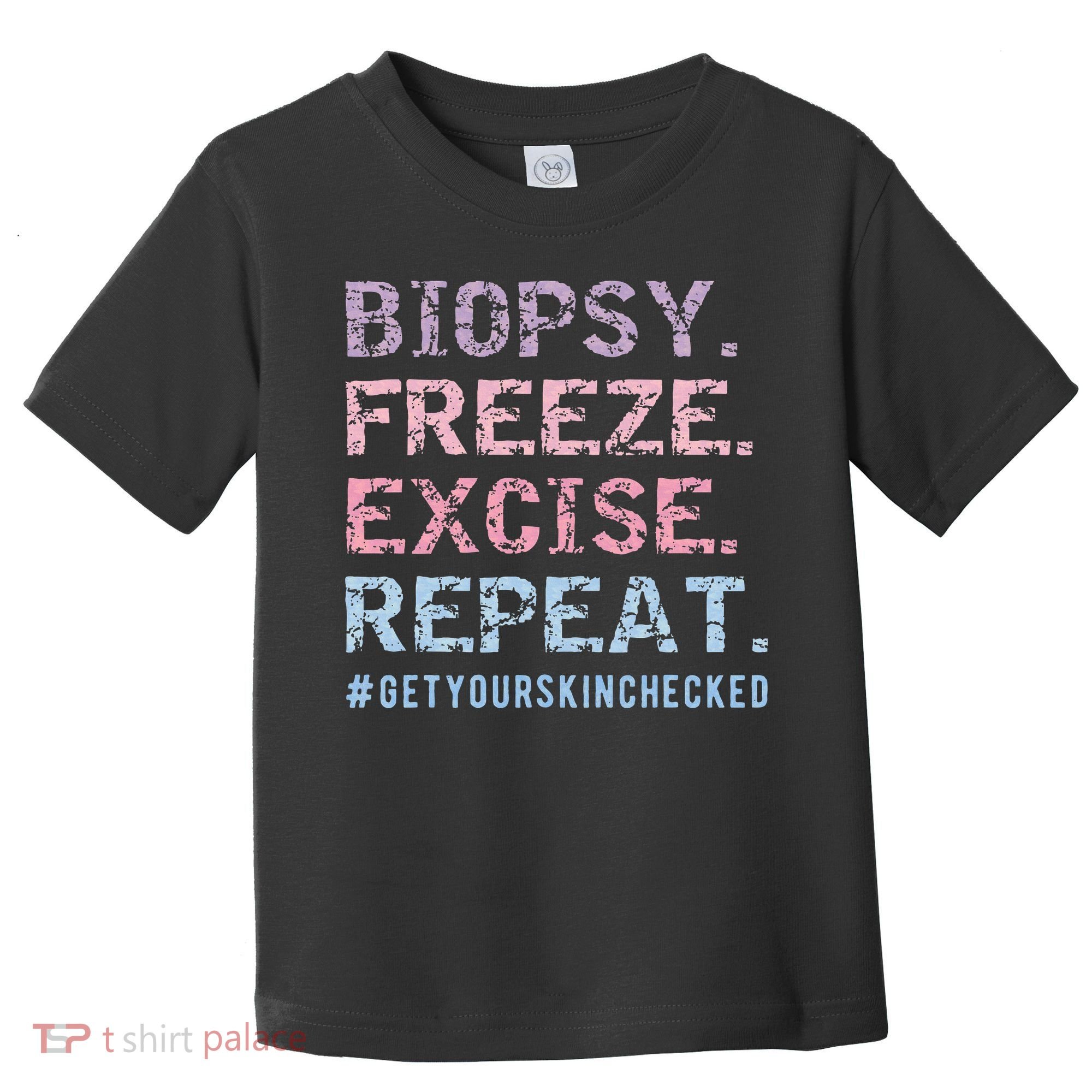 Funny Dermatologist Biopsy Freeze Excise Repeat Dermatology Toddler T-Shirt