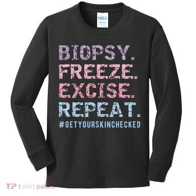Funny Dermatologist Biopsy Freeze Excise Repeat Dermatology Kids Long Sleeve Shirt
