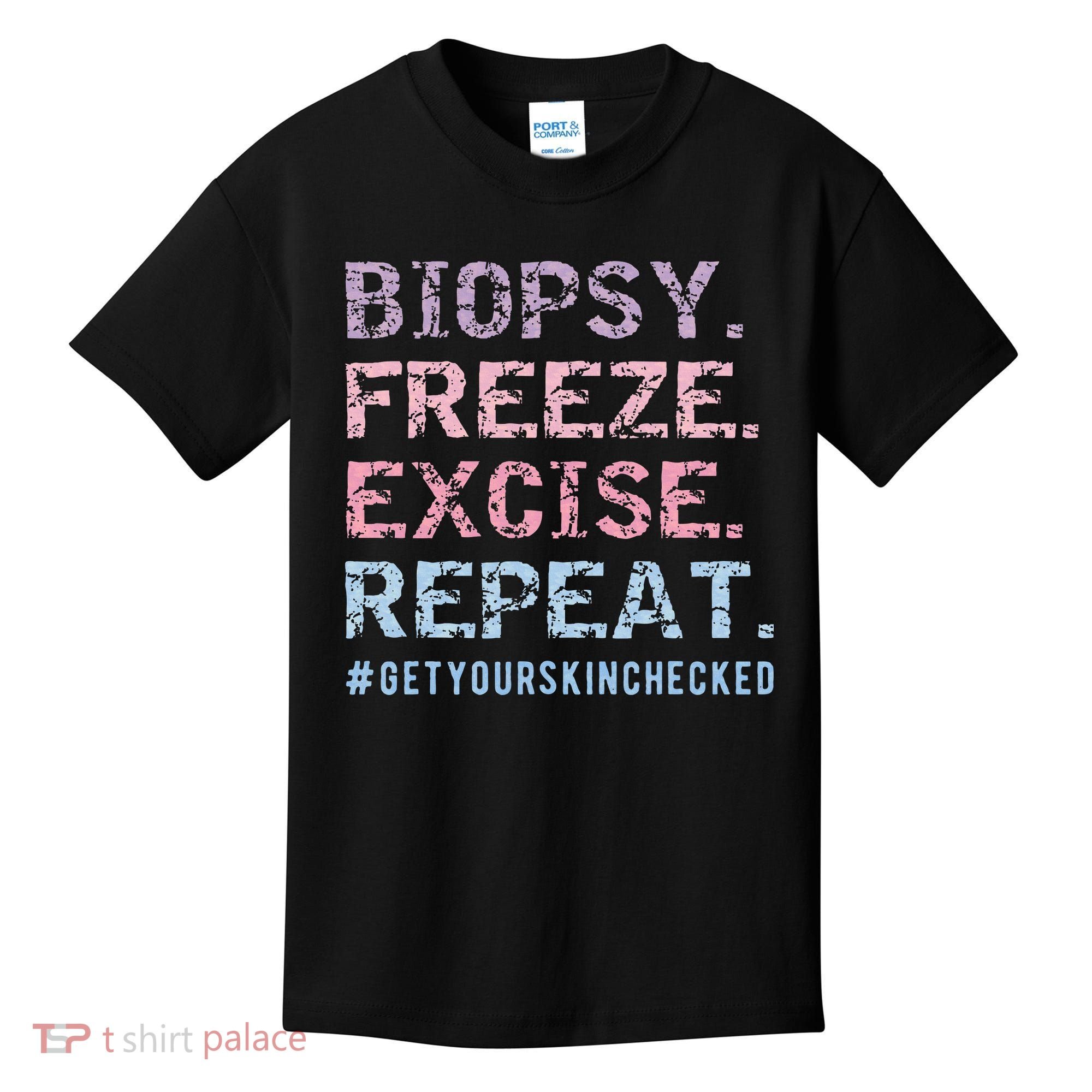 Funny Dermatologist Biopsy Freeze Excise Repeat Dermatology Kids T-Shirt