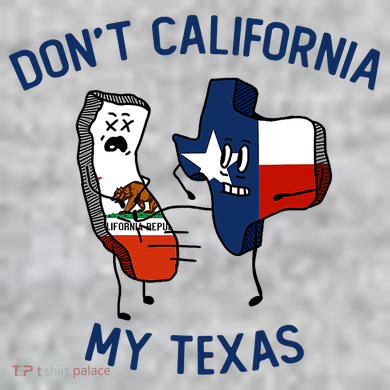 Funny Don't California My Texas Sweatshirt