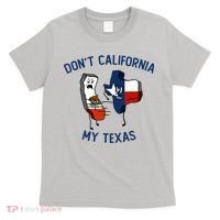 Funny Don't California My Texas T-Shirt thumb 0