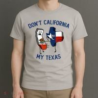 Funny Don't California My Texas T-Shirt thumb 3