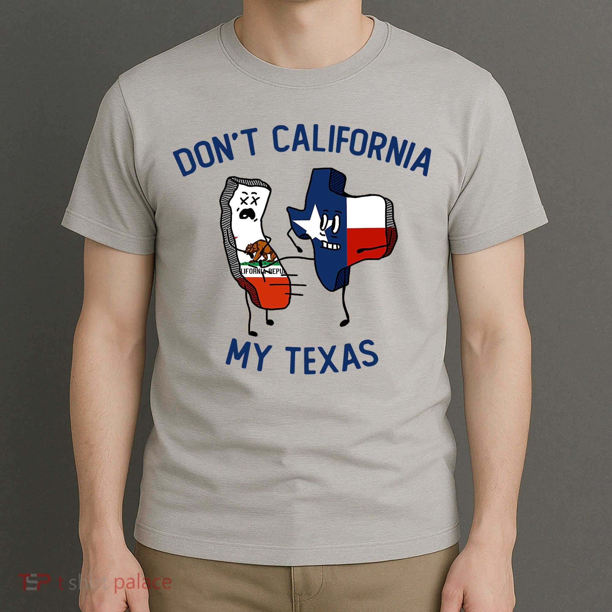 Funny Don't California My Texas T-Shirt