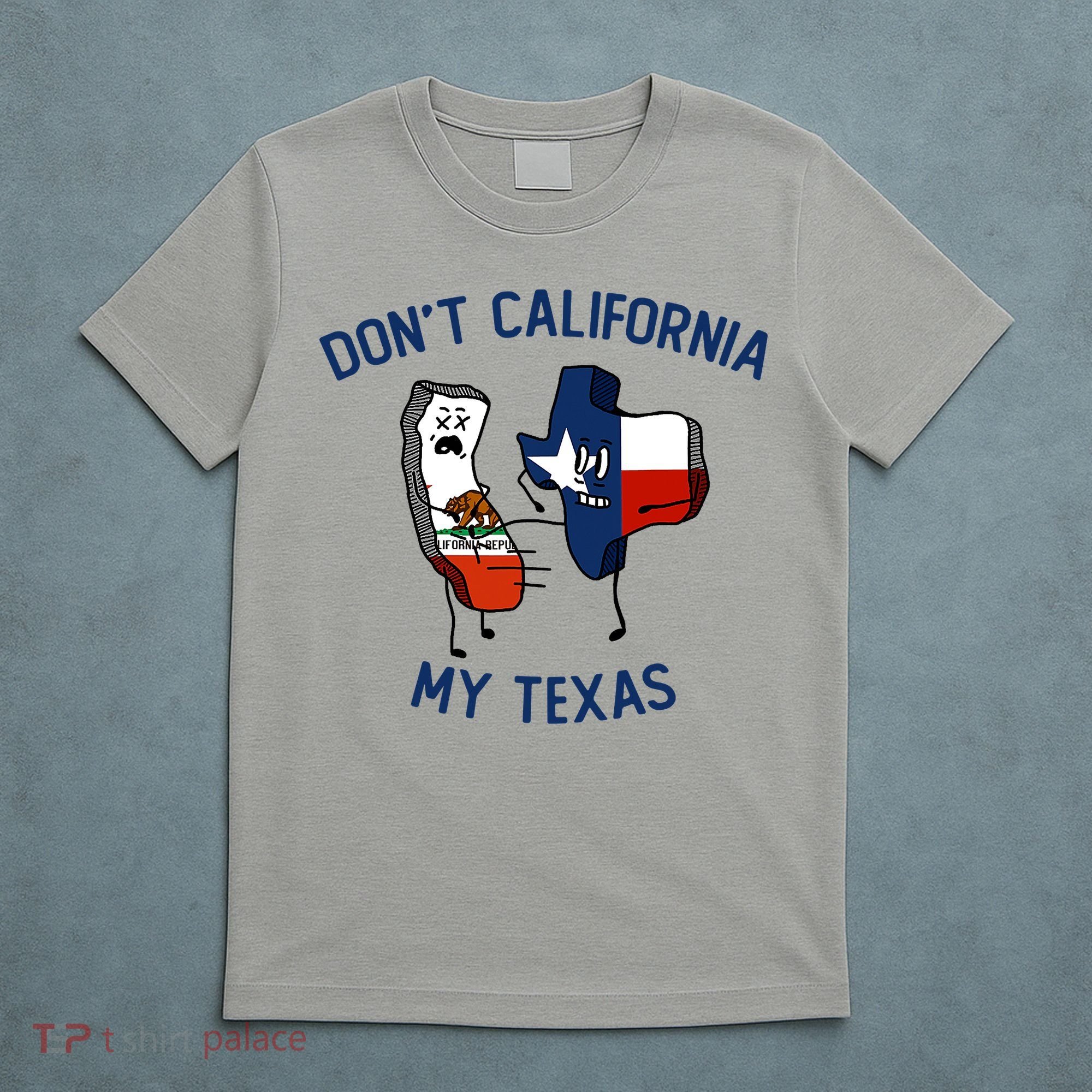 Funny Don't California My Texas T-Shirt