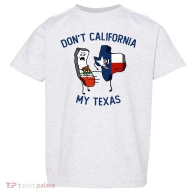 Funny Don't California My Texas Toddler T-Shirt