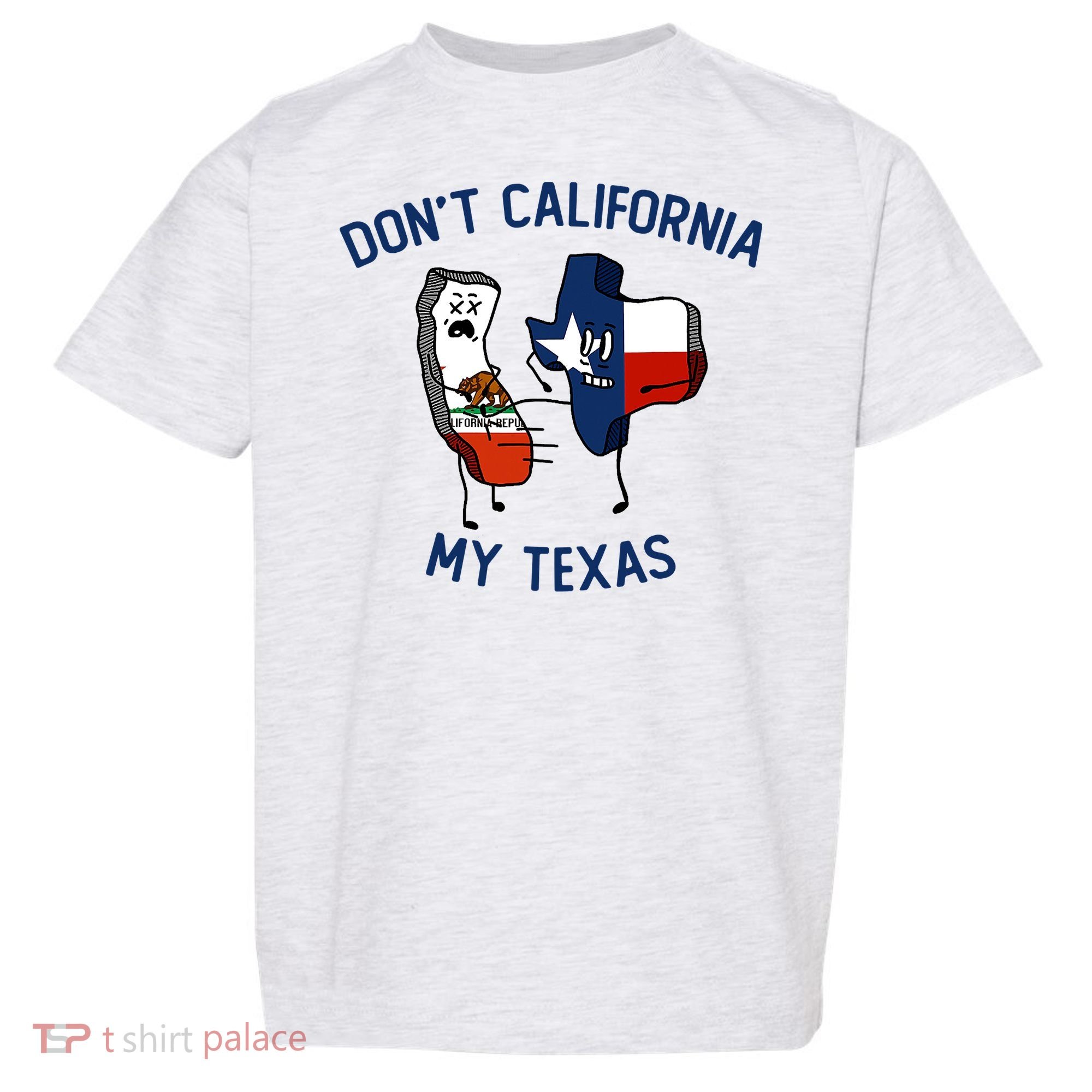 Funny Don't California My Texas Toddler T-Shirt
