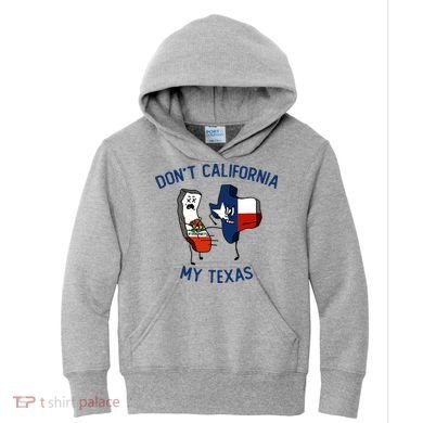 Funny Don't California My Texas Kids Hoodie