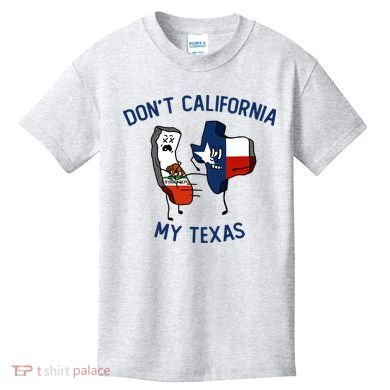 Funny Don't California My Texas Kids T-Shirt