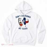 Funny Don't California My Texas Hoodie thumb 0