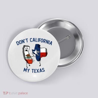 Funny Don't California My Texas Button