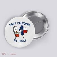 Funny Don't California My Texas Button thumb 0