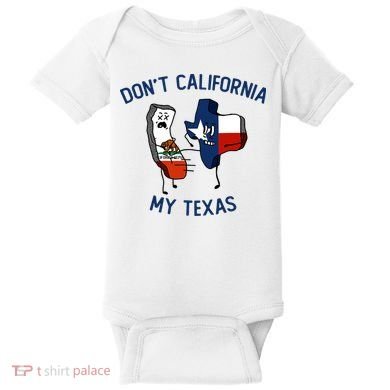 Funny Don't California My Texas Baby Bodysuit