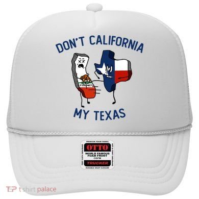 Funny Don't California My Texas Hat