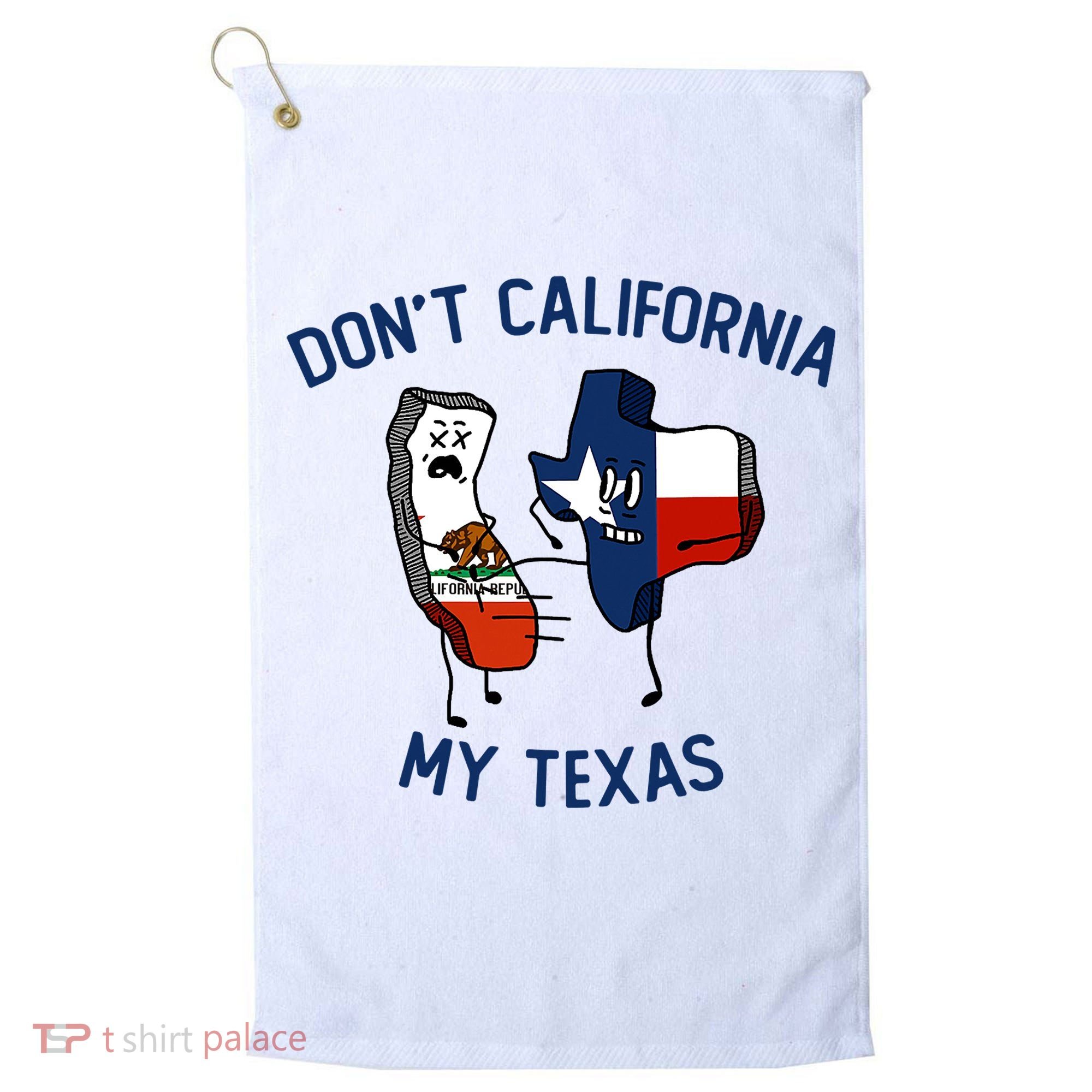 Funny Don't California My Texas Golf Towel