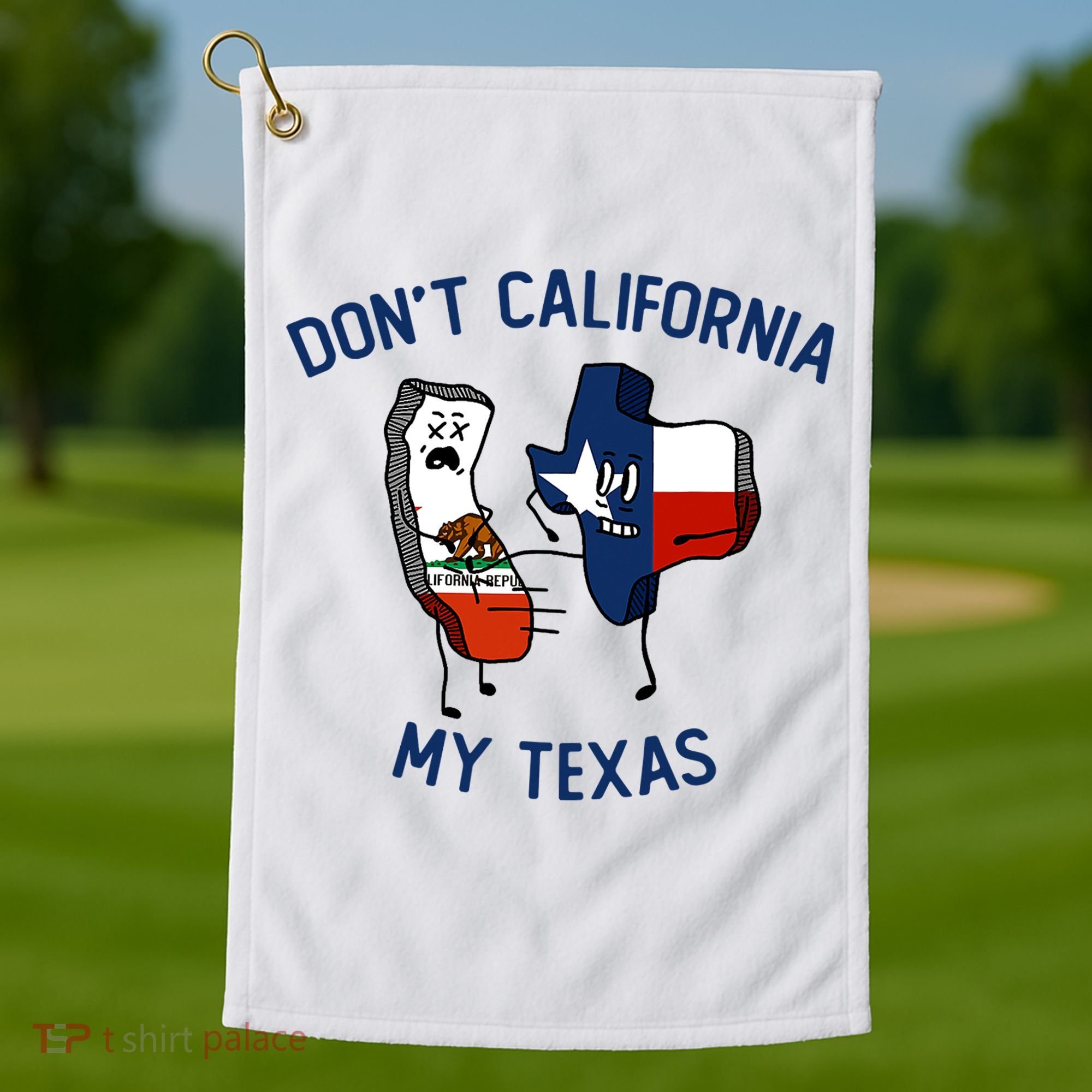 Funny Don't California My Texas Golf Towel