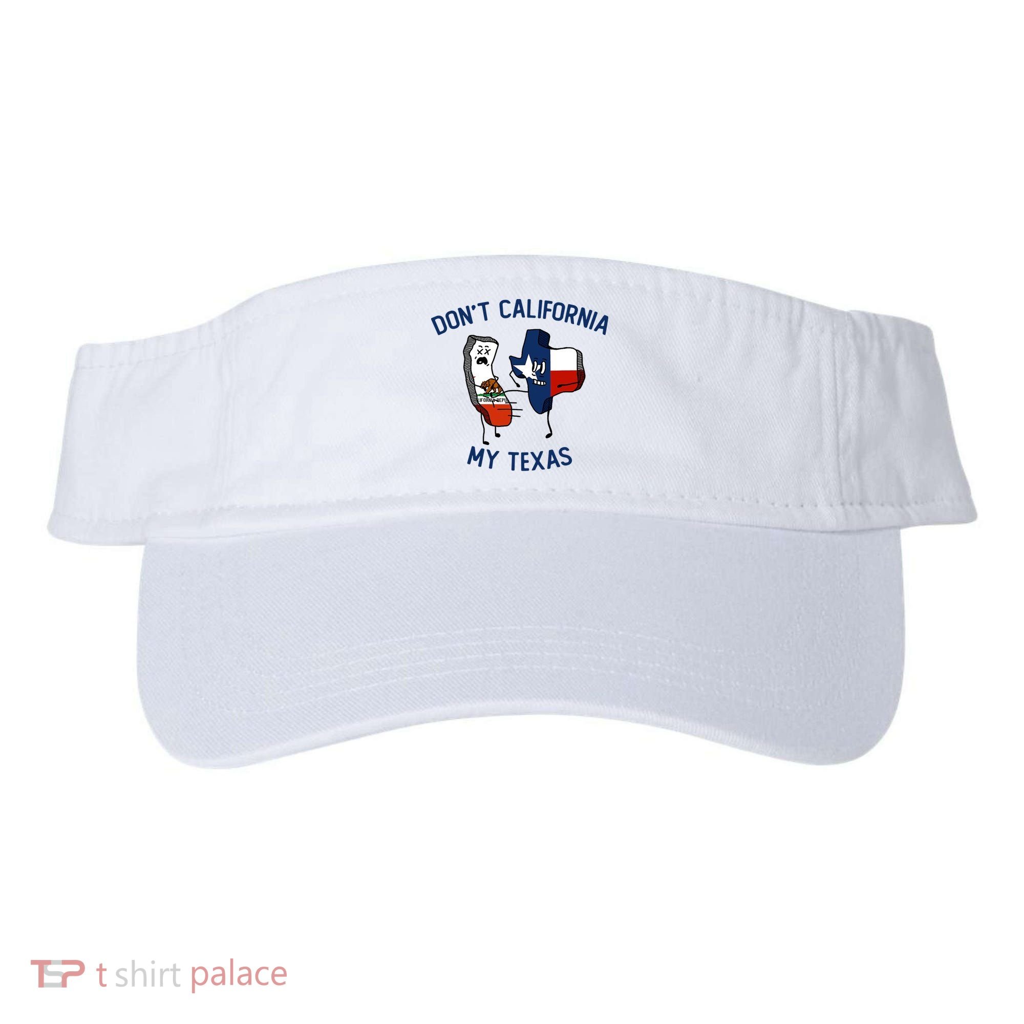 Funny Don't California My Texas Visor