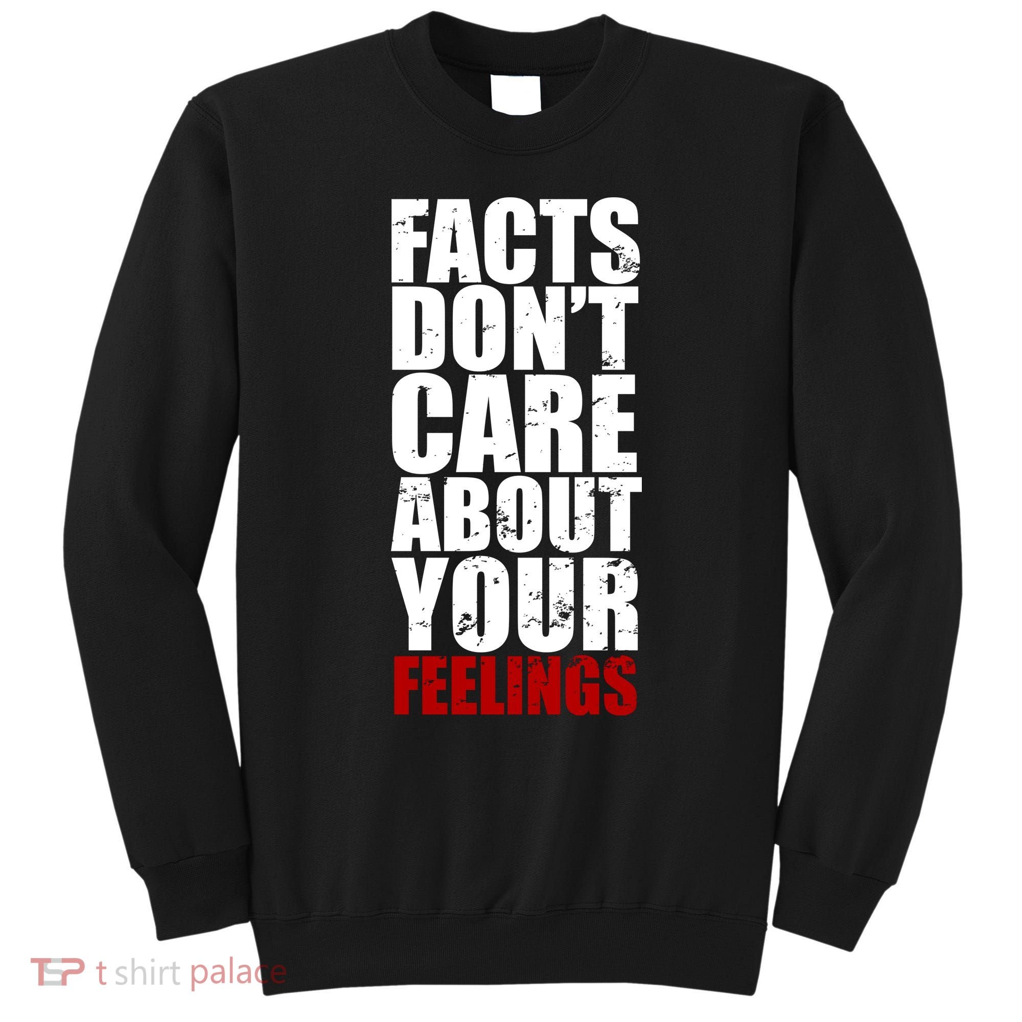 Facts Don't Care About Your Feelings Sweatshirt