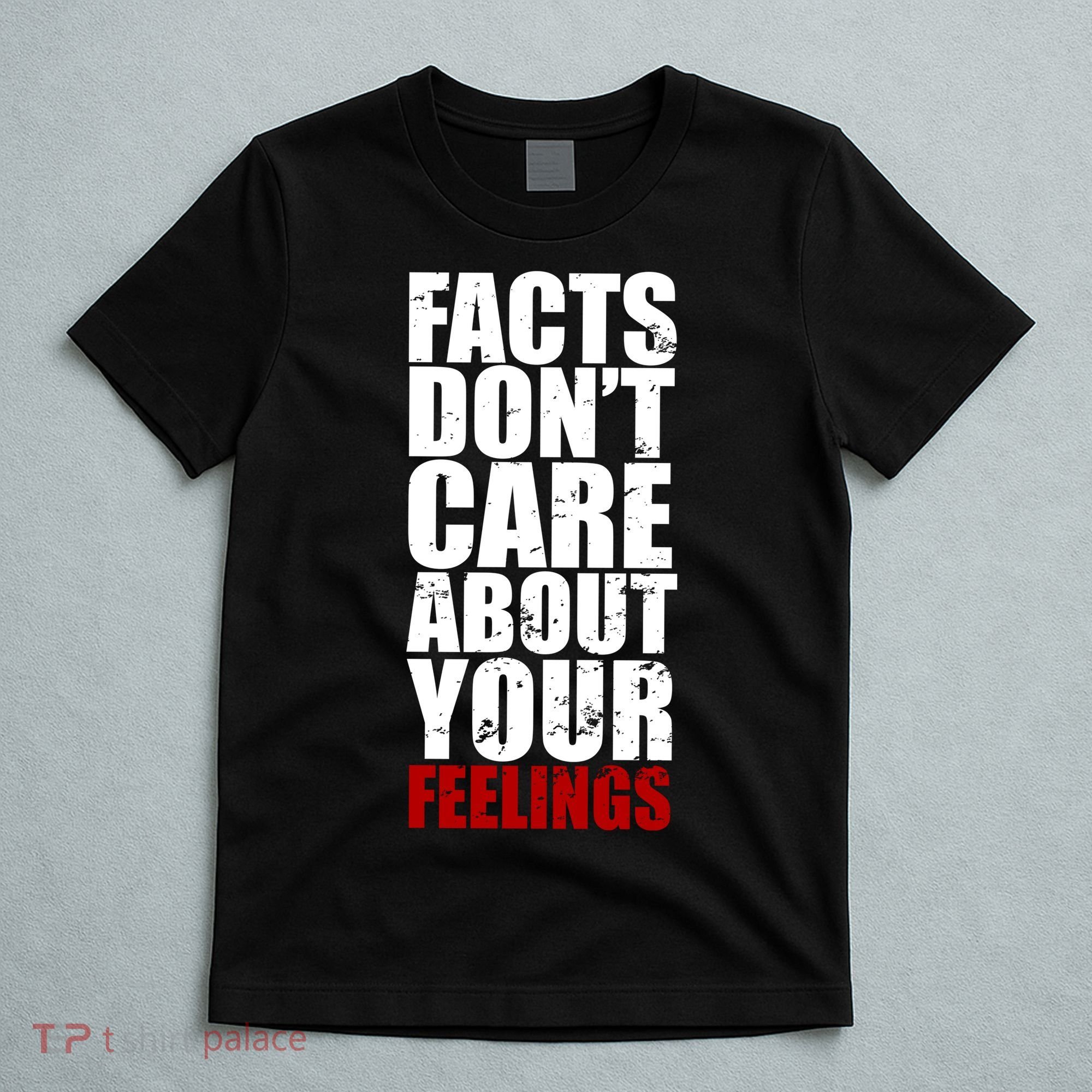 Facts Don't Care About Your Feelings T-Shirt