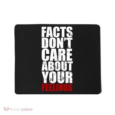 Facts Don't Care About Your Feelings Mousepad