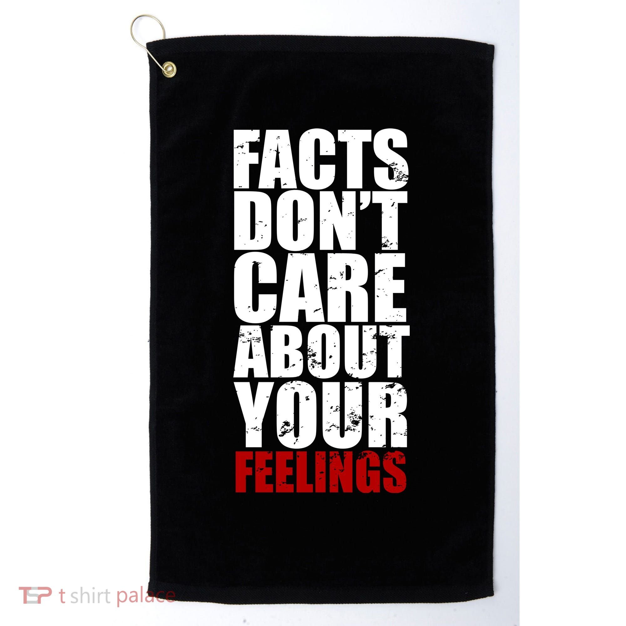 Facts Don't Care About Your Feelings Golf Towel