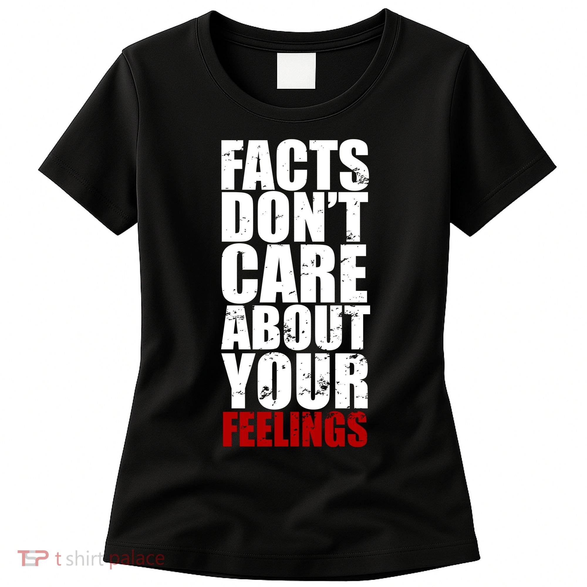 Facts Don't Care About Your Feelings Women's T-Shirt