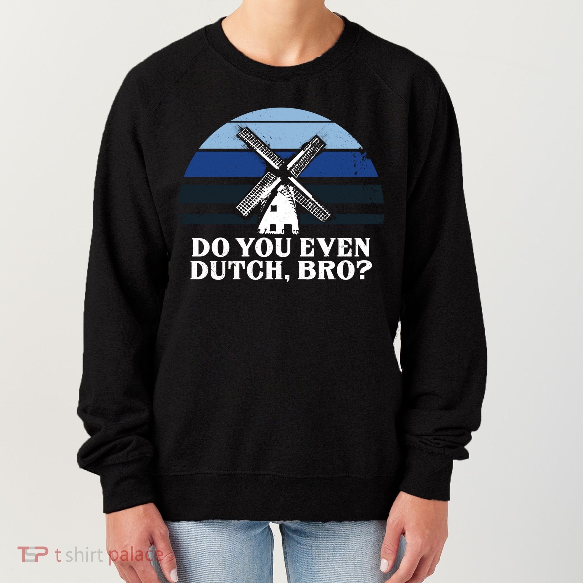 Funny Dutch College Gift Student Do You Even Dutch Bro Joke Gift Women's Sweatshirt