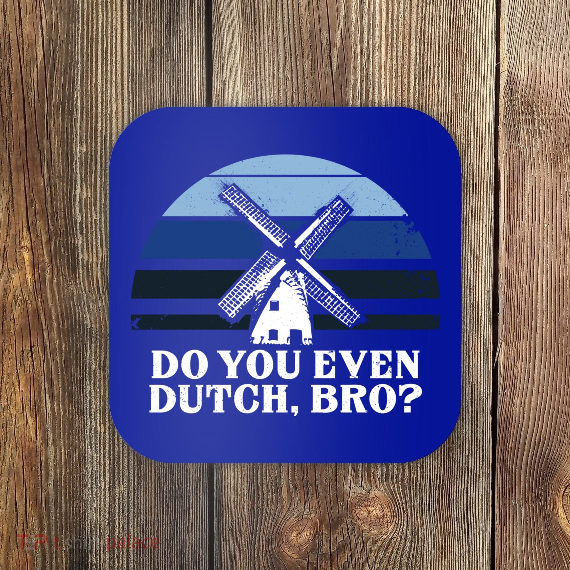 Funny Dutch College Gift Student Do You Even Dutch Bro Joke Gift Coaster