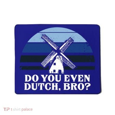 Funny Dutch College Gift Student Do You Even Dutch Bro Joke Gift Mousepad