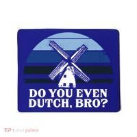 Funny Dutch College Gift Student Do You Even Dutch Bro Joke Gift Mousepad thumb 0