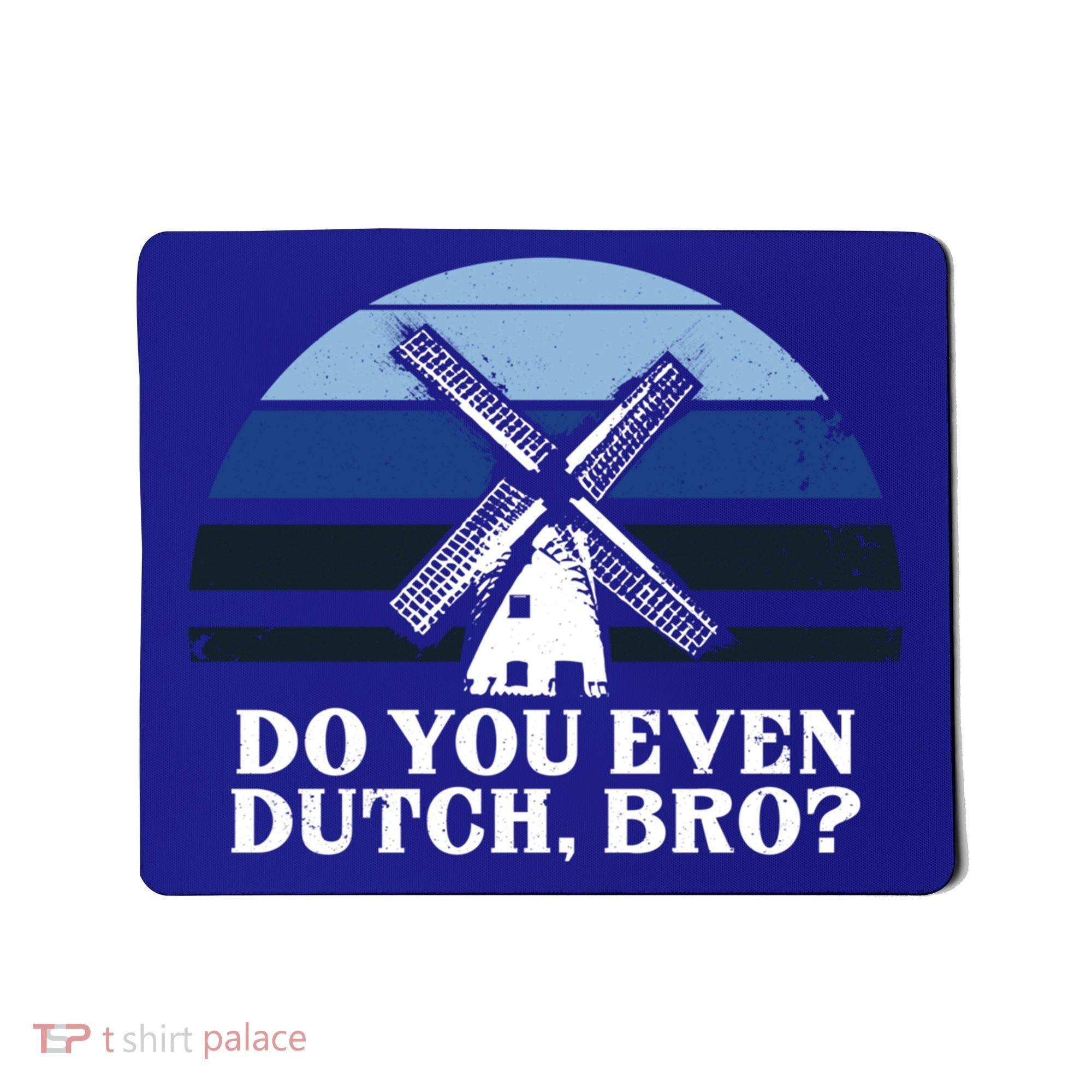 Funny Dutch College Gift Student Do You Even Dutch Bro Joke Gift Mousepad