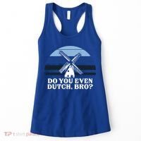 Funny Dutch College Gift Student Do You Even Dutch Bro Joke Gift Women's Tank Top thumb 0